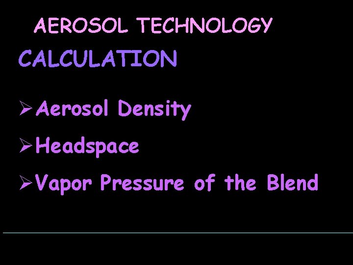 AEROSOL TECHNOLOGY CALCULATION ØAerosol Density ØHeadspace ØVapor Pressure of the Blend 