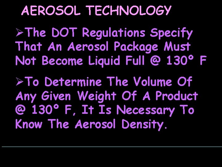AEROSOL TECHNOLOGY ØThe DOT Regulations Specify That An Aerosol Package Must Not Become Liquid