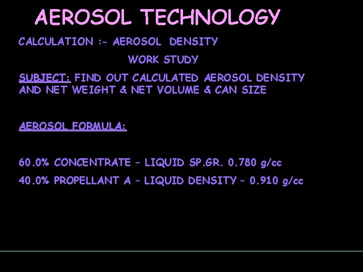 AEROSOL TECHNOLOGY CALCULATION : - AEROSOL DENSITY WORK STUDY SUBJECT: FIND OUT CALCULATED AEROSOL