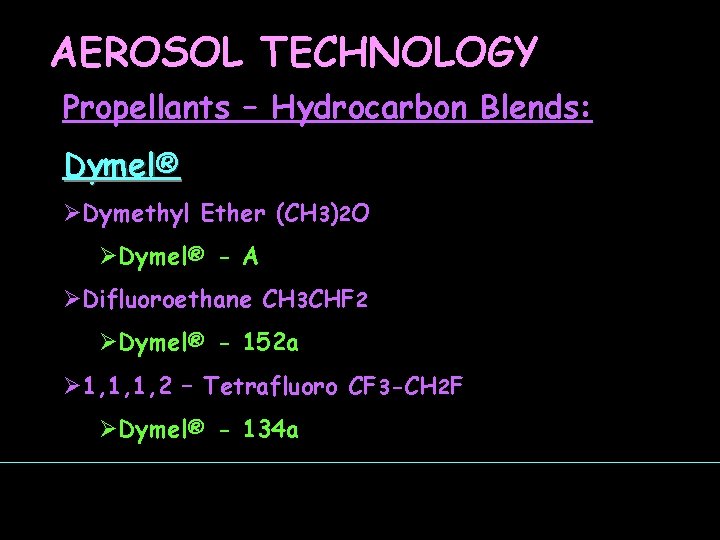 AEROSOL TECHNOLOGY Propellants – Hydrocarbon Blends: Dymel® ØDymethyl Ether (CH 3)2 O ØDymel® -