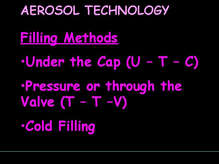 AEROSOL TECHNOLOGY Filling Methods • Under the Cap (U – T – C) •