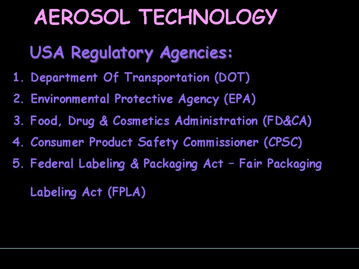 AEROSOL TECHNOLOGY USA Regulatory Agencies: 1. Department Of Transportation (DOT) 2. Environmental Protective Agency