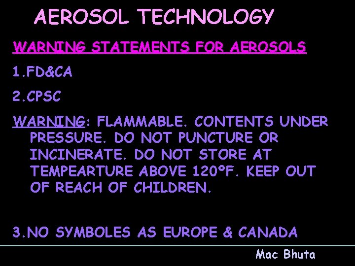 AEROSOL TECHNOLOGY WARNING STATEMENTS FOR AEROSOLS 1. FD&CA 2. CPSC WARNING: FLAMMABLE. CONTENTS UNDER