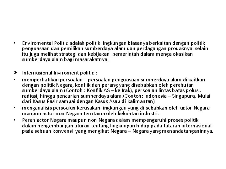  • Enviromental Politic adalah politik lingkungan biasanya berkaitan dengan politik penguasaan dan pemilikan