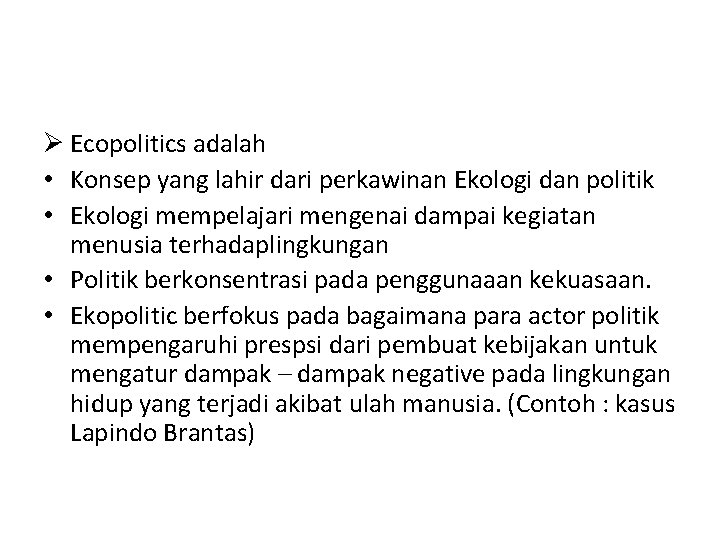 Ø Ecopolitics adalah • Konsep yang lahir dari perkawinan Ekologi dan politik • Ekologi