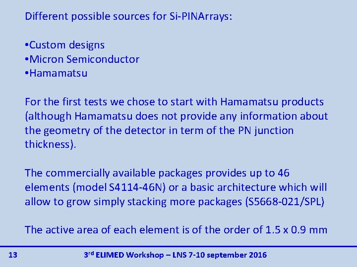 Different possible sources for Si-PINArrays: • Custom designs • Micron Semiconductor • Hamamatsu For