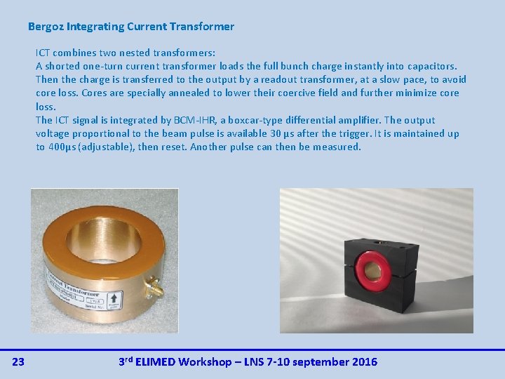 Bergoz Integrating Current Transformer ICT combines two nested transformers: A shorted one-turn current transformer