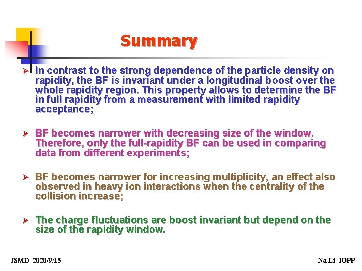 Summary Ø In contrast to the strong dependence of the particle density on rapidity,