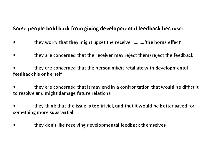 Some people hold back from giving developmental feedback because: • they worry that they