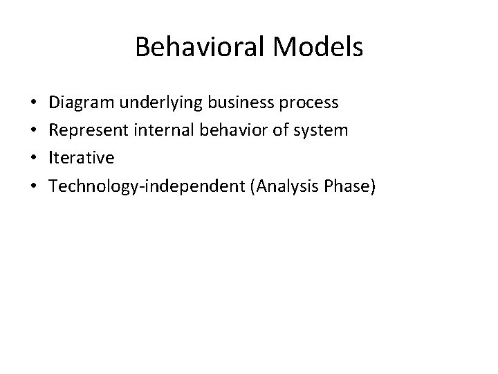 Behavioral Models • • Diagram underlying business process Represent internal behavior of system Iterative