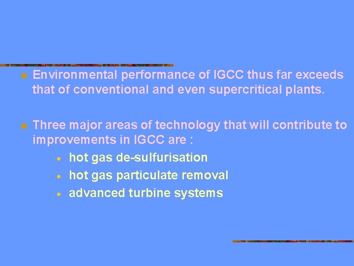 n Environmental performance of IGCC thus far exceeds that of conventional and even supercritical