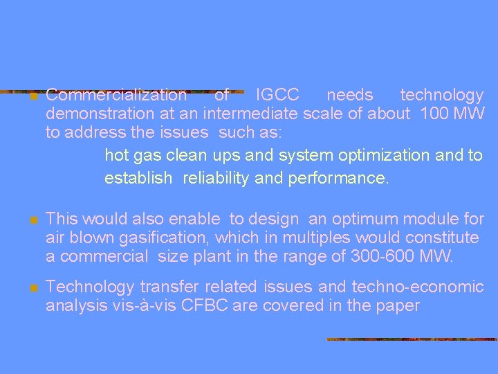 n Commercialization of IGCC needs technology demonstration at an intermediate scale of about 100