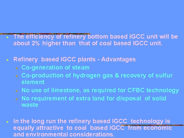 · The efficiency of refinery bottom based IGCC unit will be about 2% higher