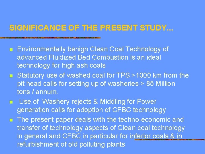 SIGNIFICANCE OF THE PRESENT STUDY. . . n n Environmentally benign Clean Coal Technology