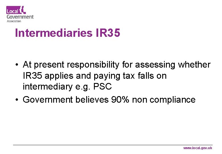 Intermediaries IR 35 • At present responsibility for assessing whether IR 35 applies and