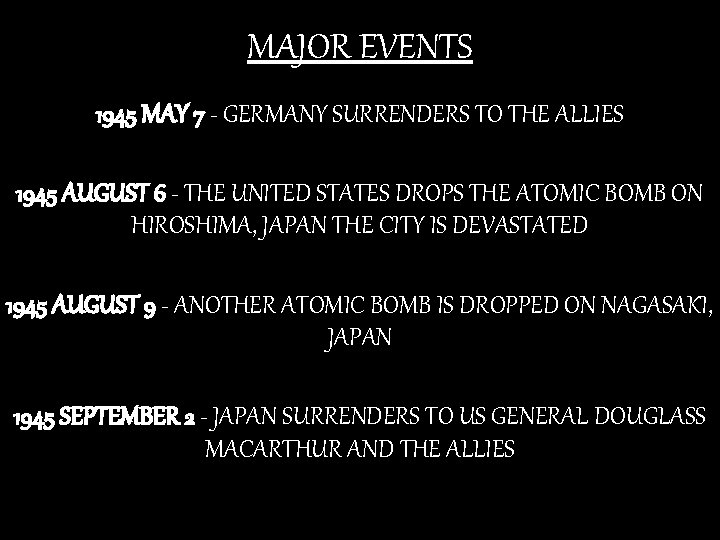 MAJOR EVENTS 1945 MAY 7 - GERMANY SURRENDERS TO THE ALLIES 1945 AUGUST 6