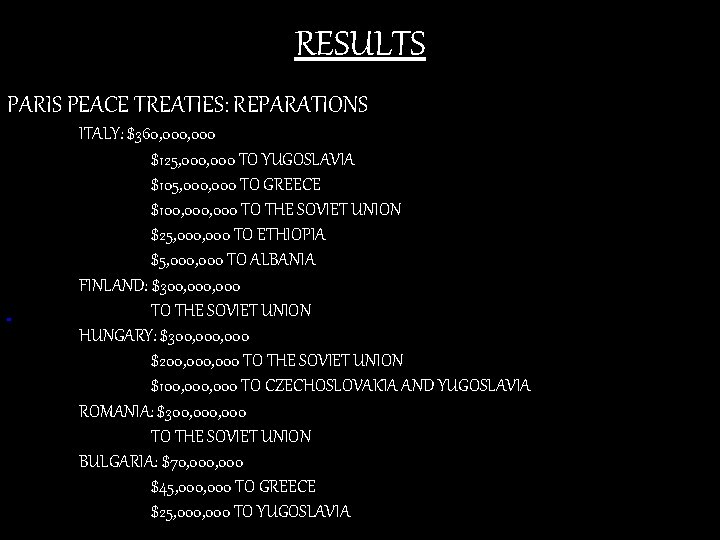 RESULTS PARIS PEACE TREATIES: REPARATIONS ITALY: $360, 000 $125, 000 TO YUGOSLAVIA $105, 000