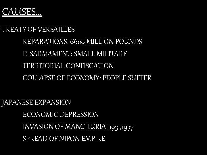 CAUSES… TREATY OF VERSAILLES REPARATIONS: 6600 MILLION POUNDS DISARMAMENT: SMALL MILITARY TERRITORIAL CONFISCATION COLLAPSE