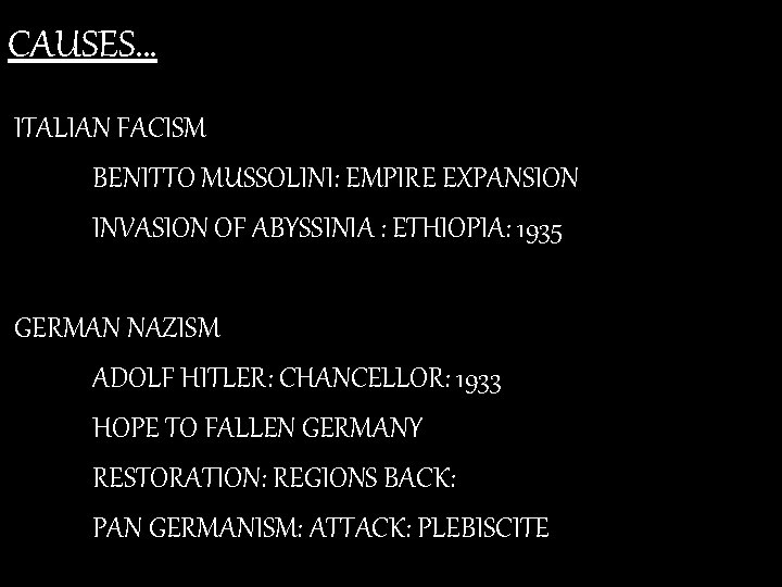 CAUSES… ITALIAN FACISM BENITTO MUSSOLINI: EMPIRE EXPANSION INVASION OF ABYSSINIA : ETHIOPIA: 1935 GERMAN
