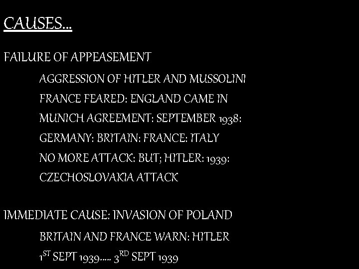 CAUSES… FAILURE OF APPEASEMENT AGGRESSION OF HITLER AND MUSSOLINI FRANCE FEARED: ENGLAND CAME IN