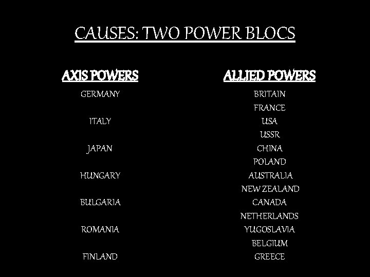 CAUSES: TWO POWER BLOCS AXIS POWERS ALLIED POWERS GERMANY BRITAIN FRANCE USA USSR CHINA