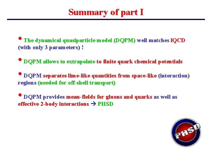 Summary of part I • The dynamical quasiparticle model (DQPM) well matches l. QCD