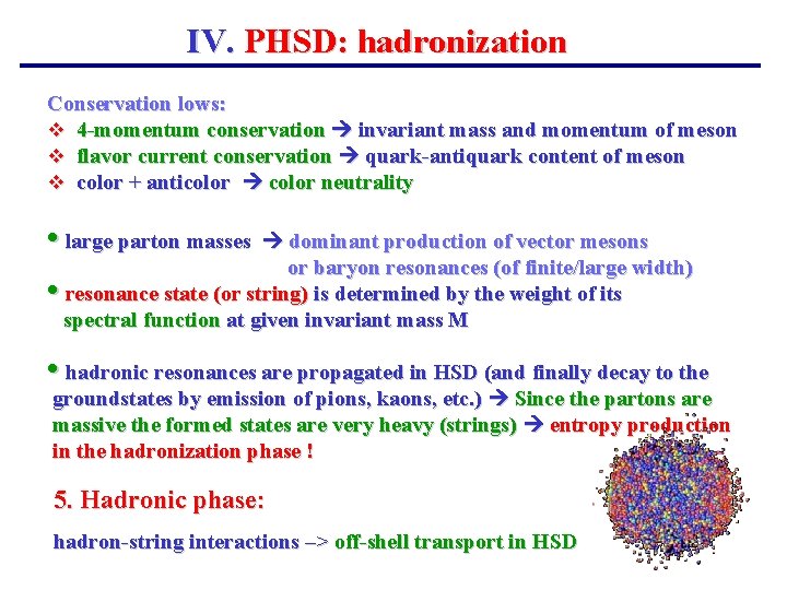 IV. PHSD: hadronization Conservation lows: v 4 -momentum conservation invariant mass and momentum of