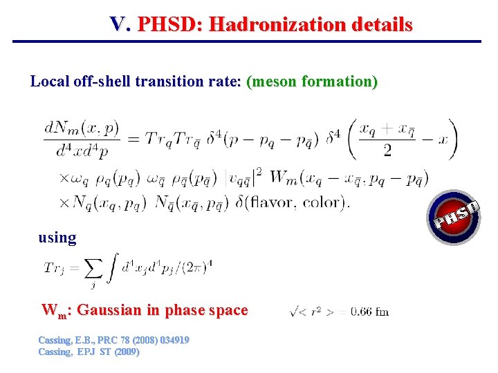 V. PHSD: Hadronization details Local off-shell transition rate: (meson formation) using Wm: Gaussian in
