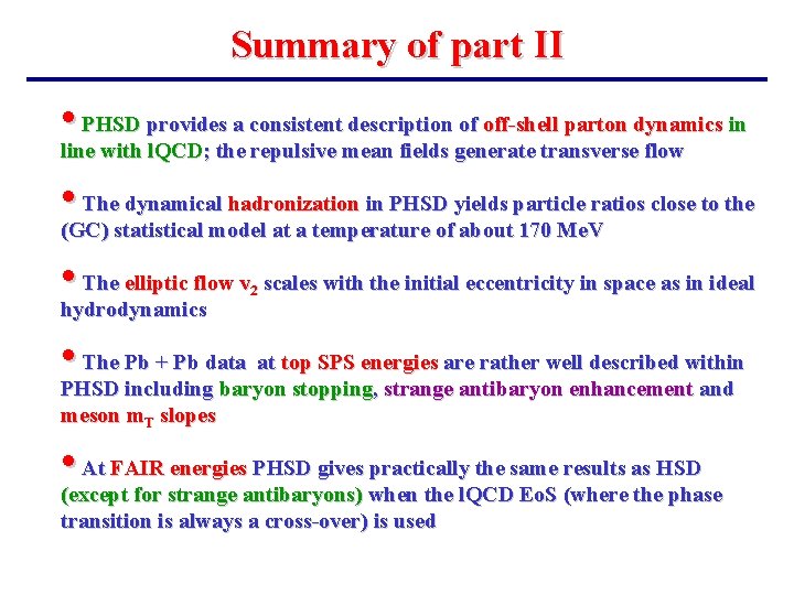 Summary of part II • PHSD provides a consistent description of off-shell parton dynamics