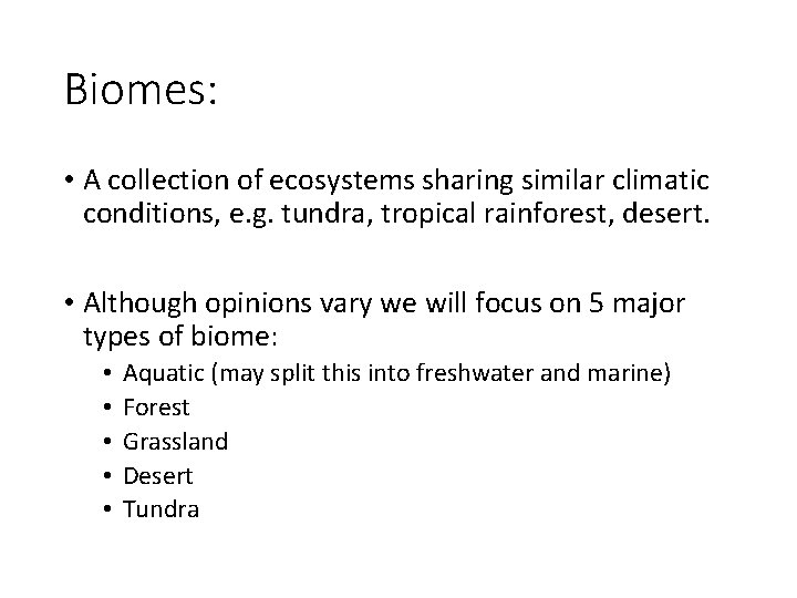 Biomes: • A collection of ecosystems sharing similar climatic conditions, e. g. tundra, tropical