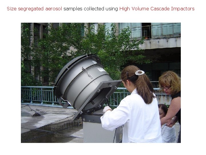 Size segregated aerosol samples collected using High Volume Cascade Impactors 