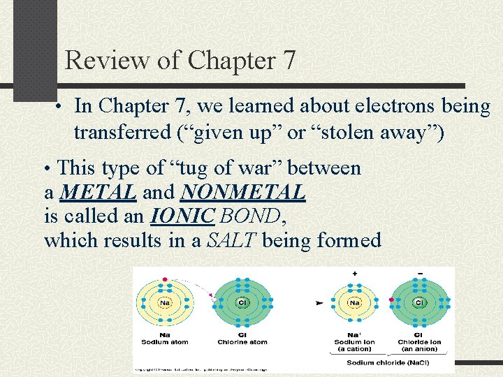 Review of Chapter 7 • In Chapter 7, we learned about electrons being transferred