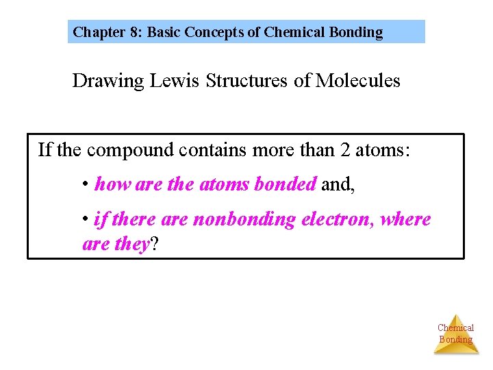 Chapter 8: Basic Concepts of Chemical Bonding Drawing Lewis Structures of Molecules If the