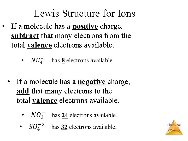 Lewis Structure for Ions • If a molecule has a positive charge, subtract that