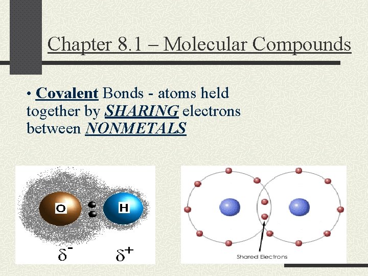 Chapter 8. 1 – Molecular Compounds • Covalent Bonds - atoms held together by