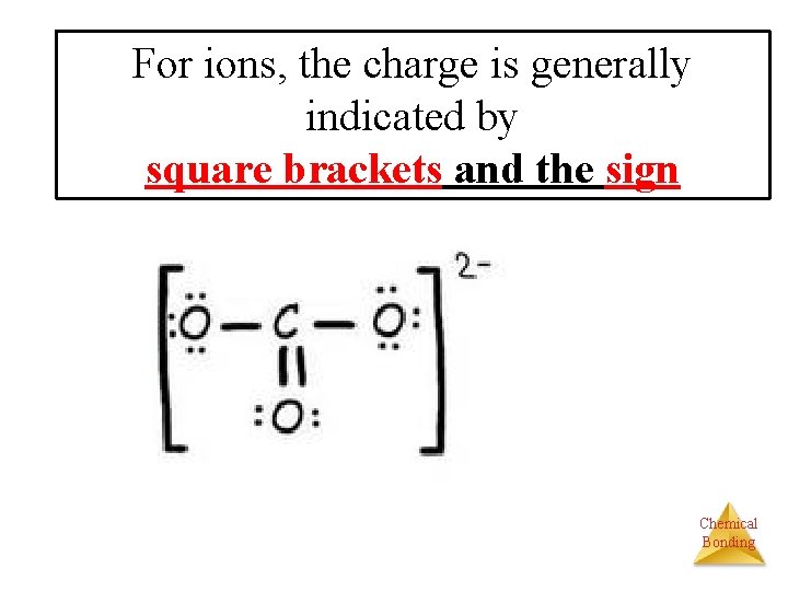 For ions, the charge is generally indicated by square brackets and the sign Chemical