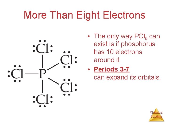 More Than Eight Electrons • The only way PCl 5 can exist is if