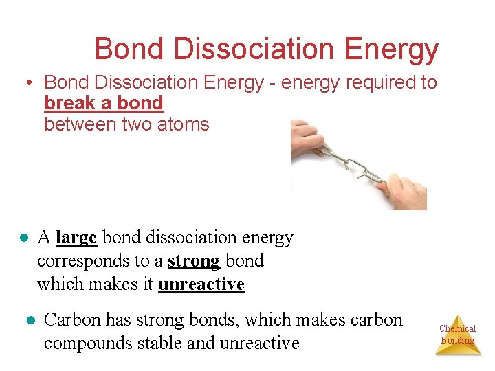 Bond Dissociation Energy • Bond Dissociation Energy - energy required to break a bond