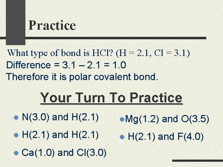 Practice What type of bond is HCl? (H = 2. 1, Cl = 3.