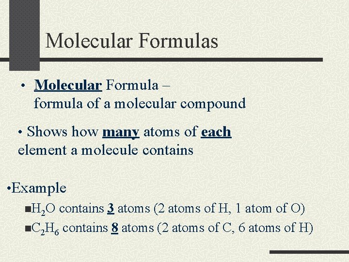 Molecular Formulas • Molecular Formula – formula of a molecular compound • Shows how