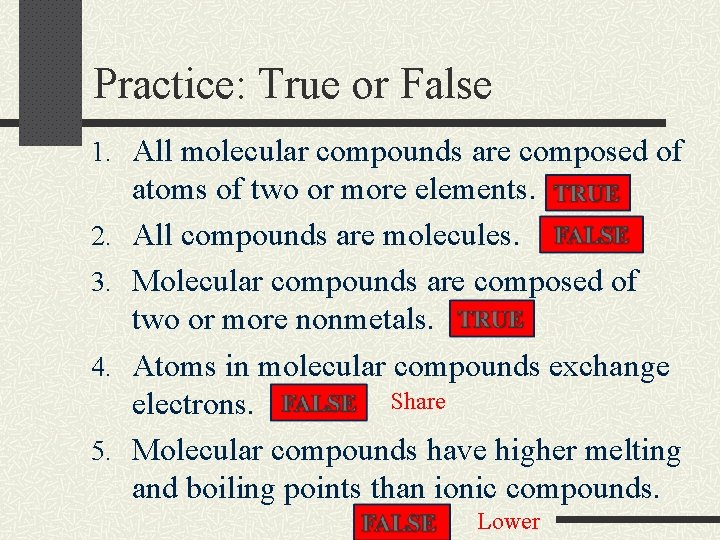 Practice: True or False 1. All molecular compounds are composed of 2. 3. 4.