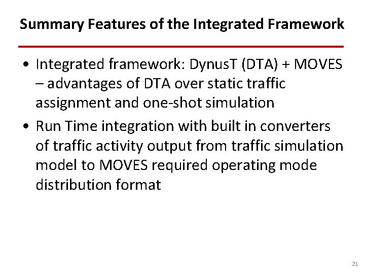 Summary Features of the Integrated Framework • Integrated framework: Dynus. T (DTA) + MOVES