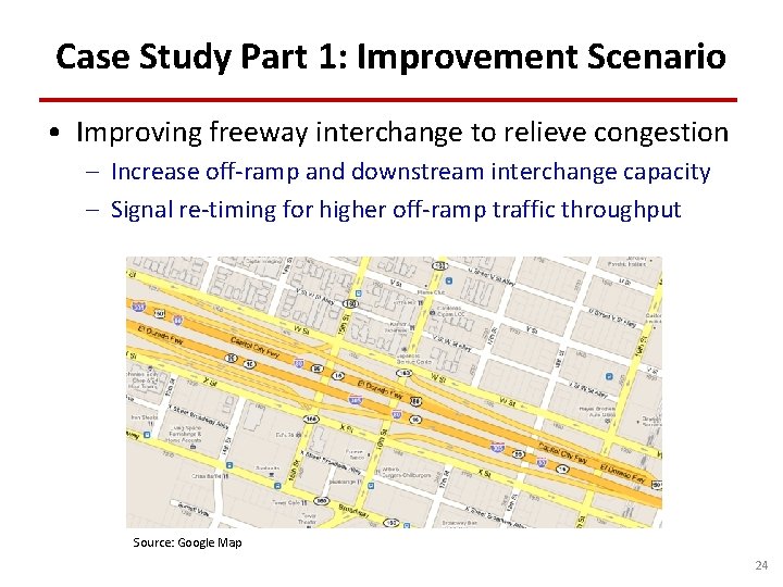 Case Study Part 1: Improvement Scenario • Improving freeway interchange to relieve congestion –