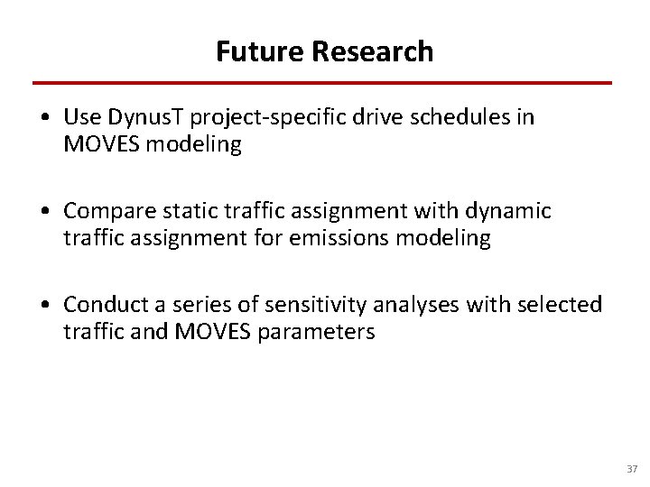 Future Research • Use Dynus. T project-specific drive schedules in MOVES modeling • Compare