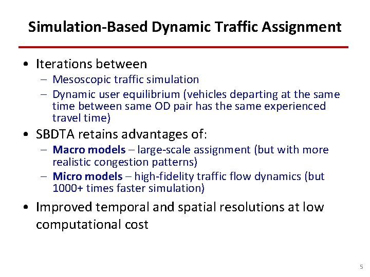 Simulation-Based Dynamic Traffic Assignment • Iterations between – Mesoscopic traffic simulation – Dynamic user