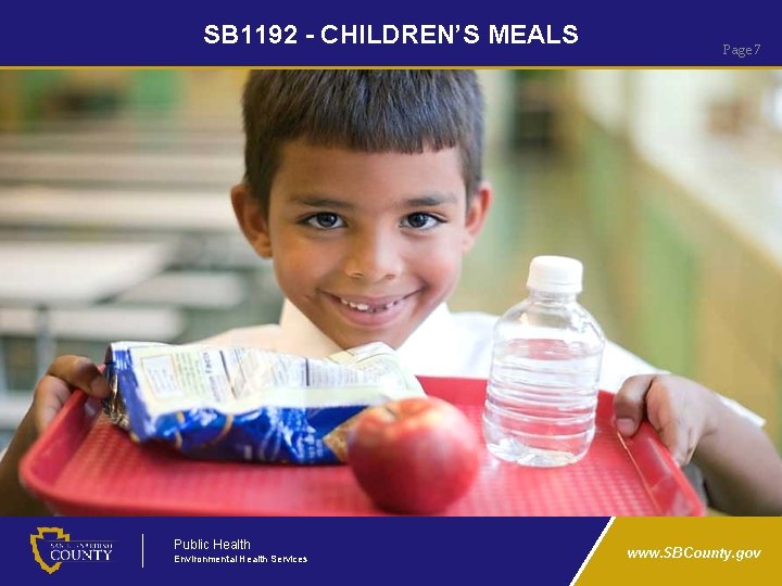 SB 1192 - CHILDREN’S MEALS Public Health Environmental Health Services Page 7 www. SBCounty.