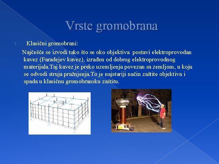 Vrste gromobrana 1. Klasični gromobrani: Najčešće se izvodi tako što se okо objektiva postavi