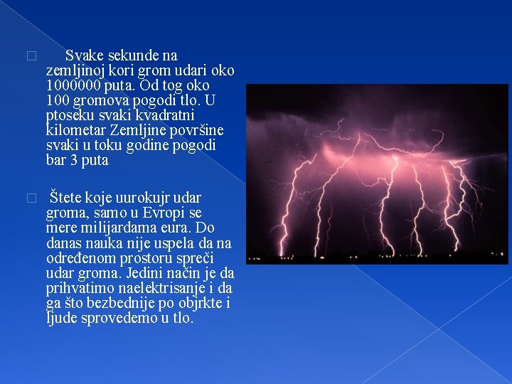 � Svake sekunde na zemljinoj kori grom udari oko 1000000 puta. Od tog oko