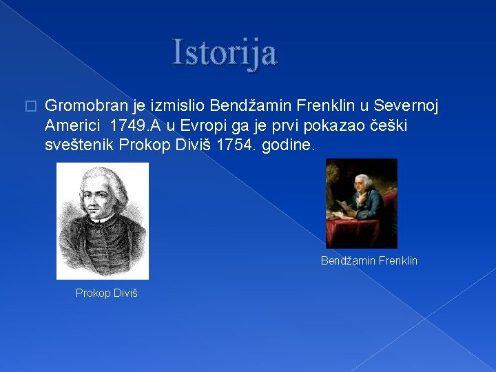 Istorija � Gromobran je izmislio Bendžamin Frenklin u Severnoj Americi 1749. A u Evropi