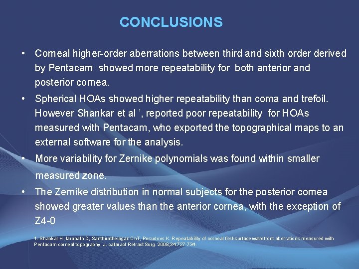 CONCLUSIONS • Corneal higher-order aberrations between third and sixth order derived by Pentacam showed